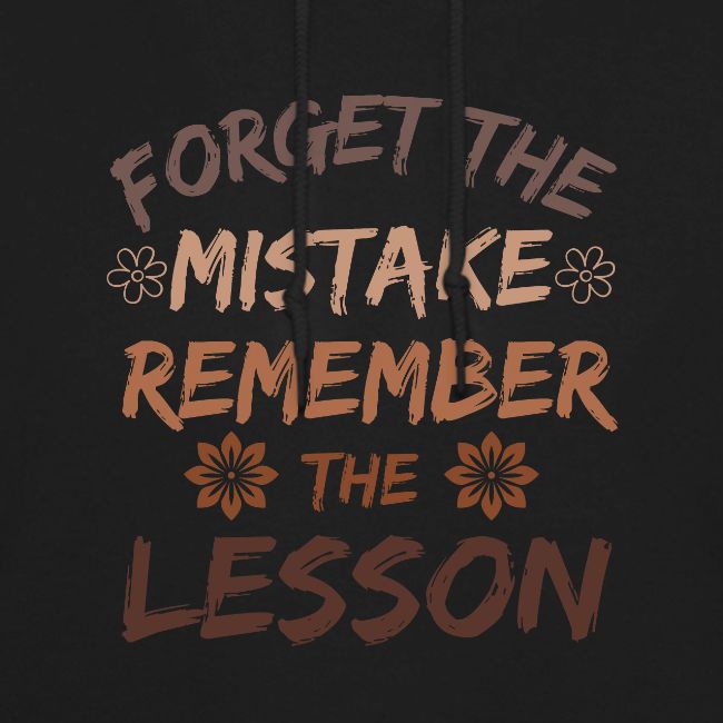 Forget the mistake remember the lesson.