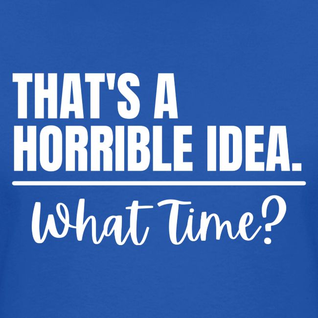 Horrible Idea white