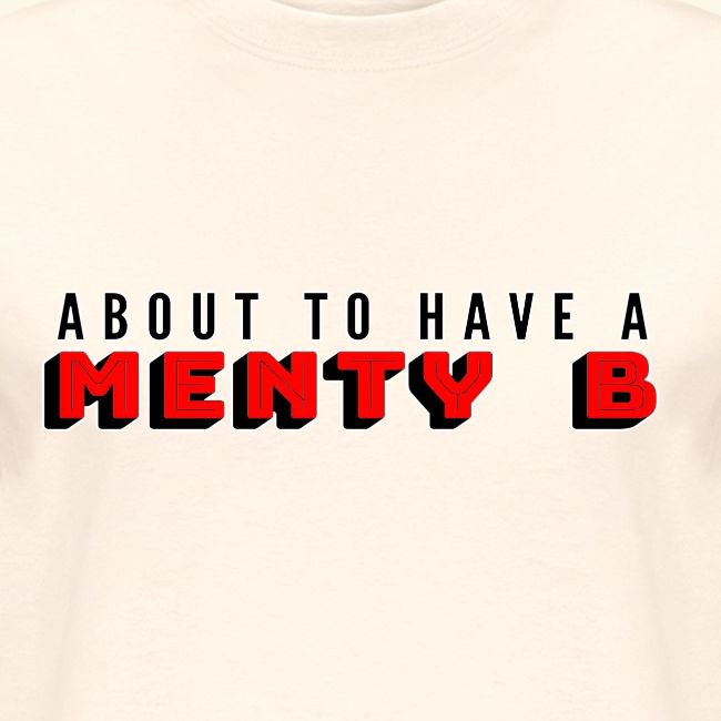 About to Have a Menty B