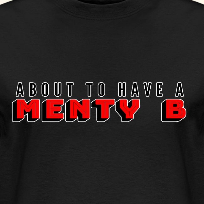 About to Have a Menty B
