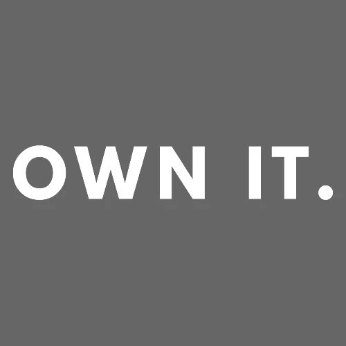 OWN IT.