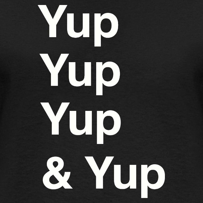 Yup, Yup, Yup & Yup