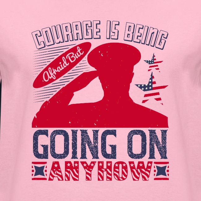 Courage is being afraid but going on anyhow