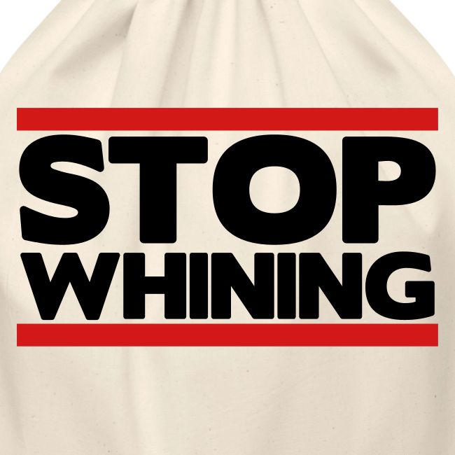 Stop Whining