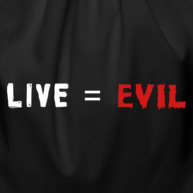 Live = Evil
