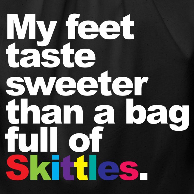 "My feet taste sweeter than..."