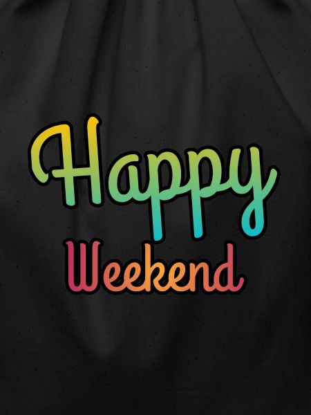 Happy weekend | Weekends