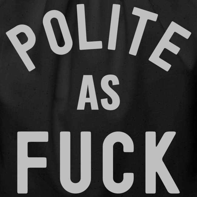 Polite As FUCK (light grey version)