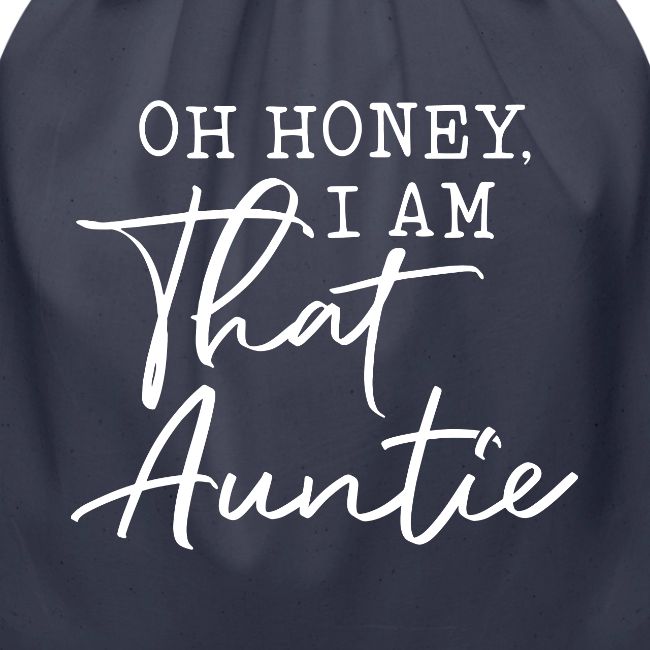 Oh Honey I Am That Auntie