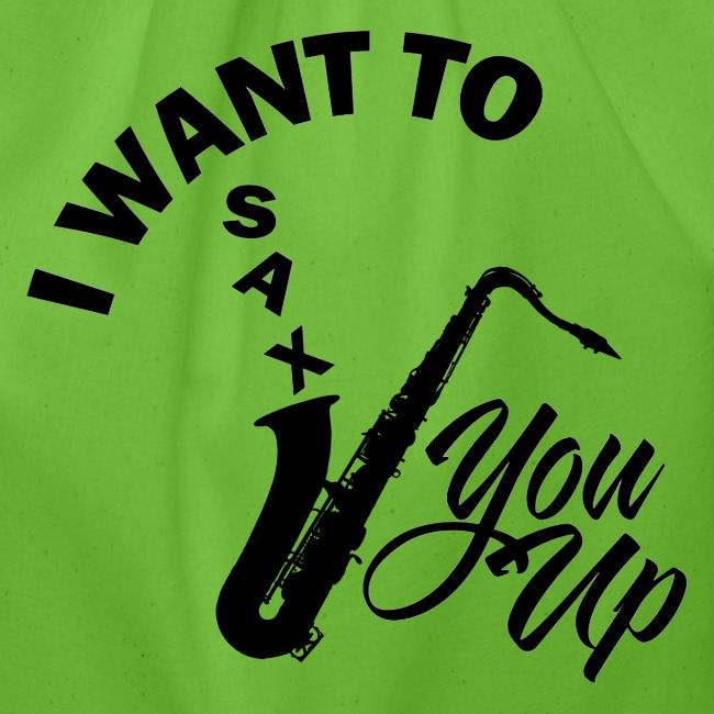 I WANT TO SAX YOU UP