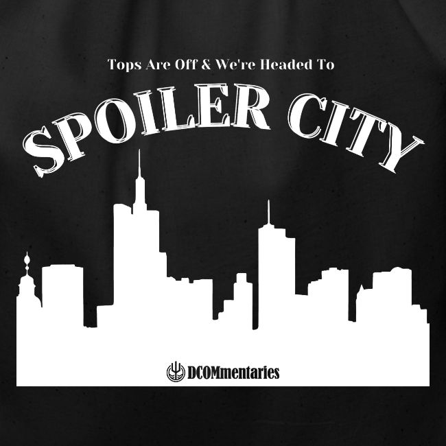 DCOMmentaries Spoiler City