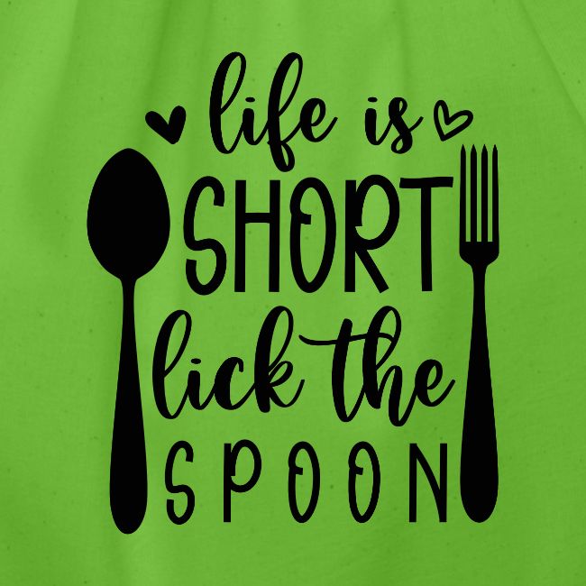 Life is Short Lick the Spoon