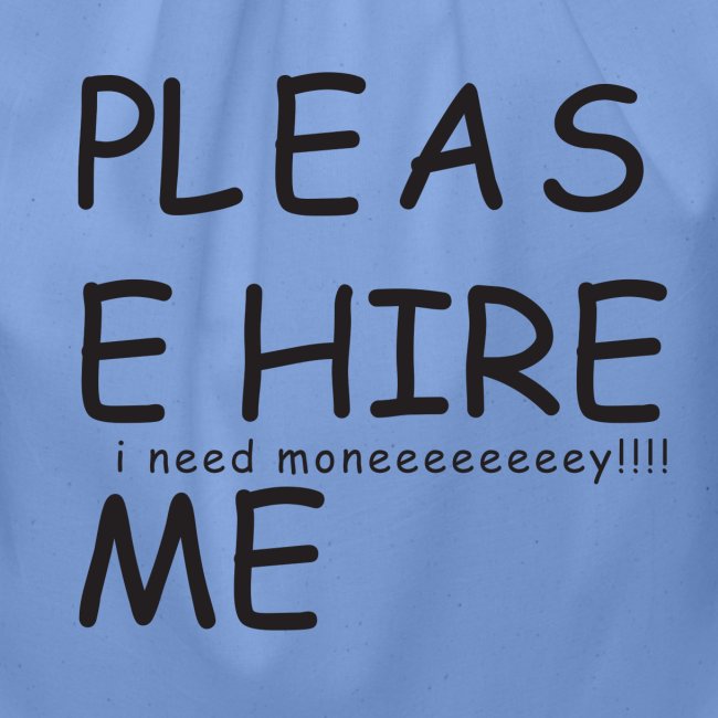 pls hire mei need money!!!