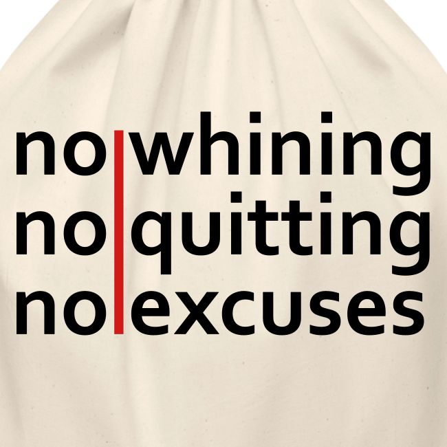 No Whining | No Quitting | No Excuses