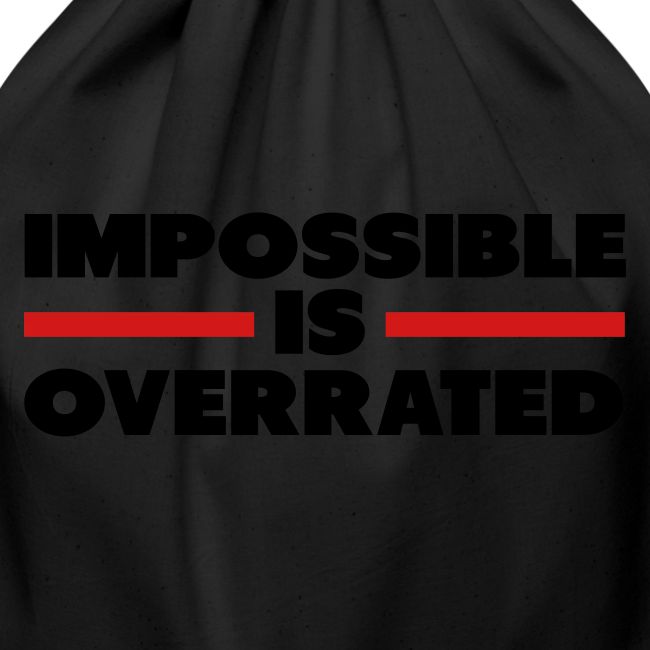 Impossible Is Overrated