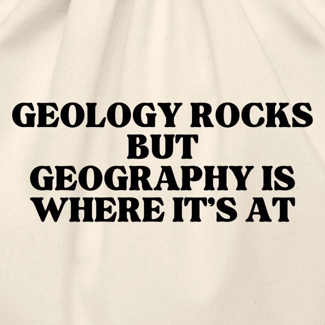 geology rocks but geography is where it's at