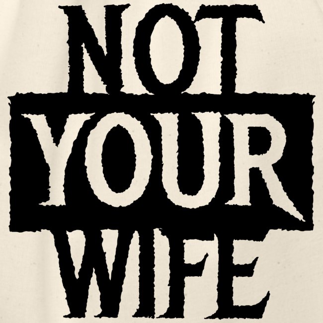 NOT YOUR WIFE - Cool Couples Statement Gift ideas
