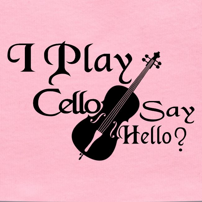 I PLAY CELLO - SAY HELLO!