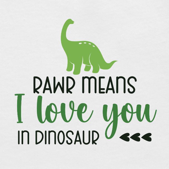 Rawr Means I Love You in Dinosaur