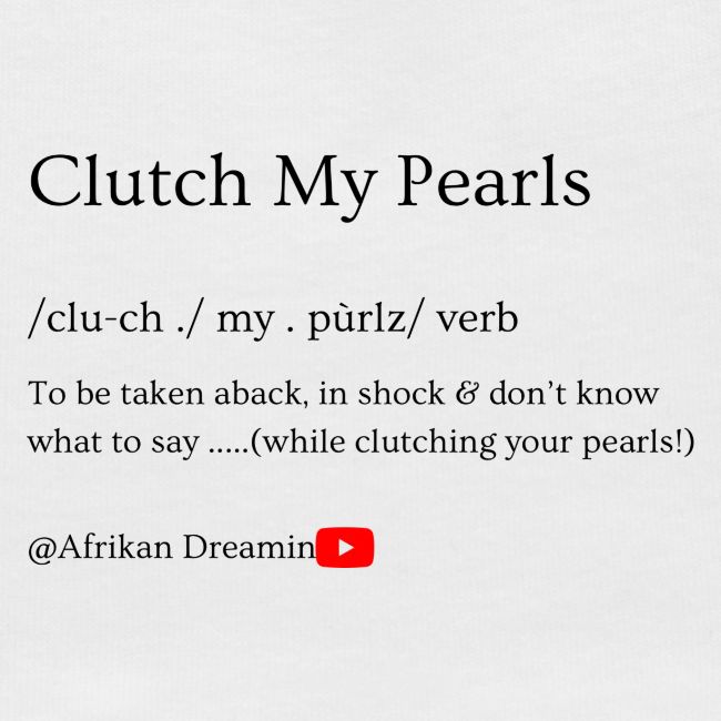 Clutch my pearls!