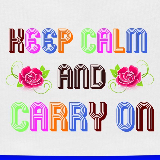keep calm and carry on