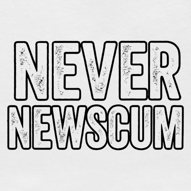 Never Newscum for Anything - Bold Anti-Newsom