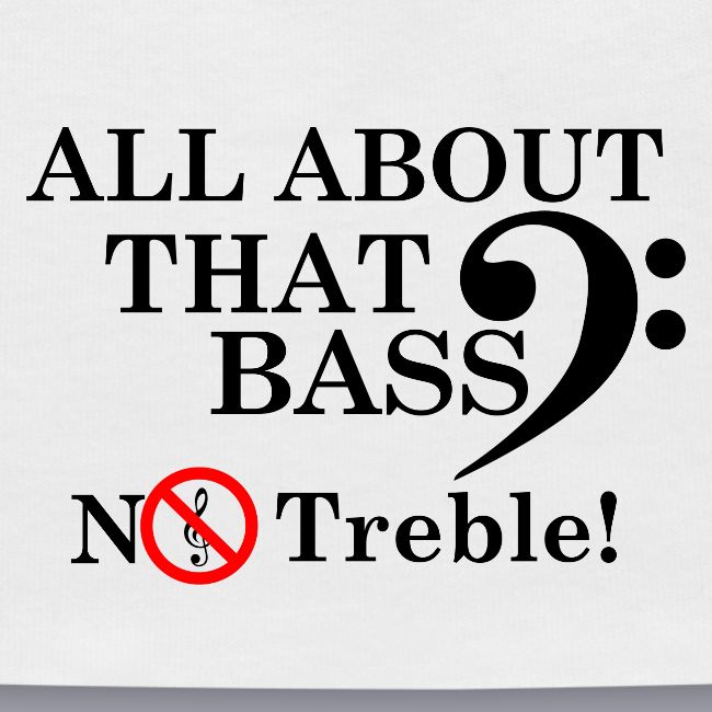 ALL ABOUT THAT BASS