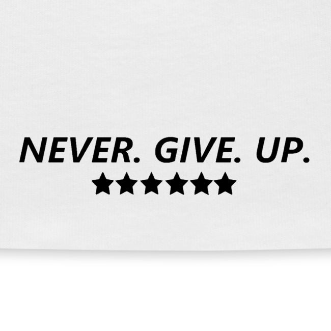 Never. Give. Up.