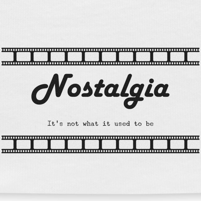 Nostalgia its not what it used to be