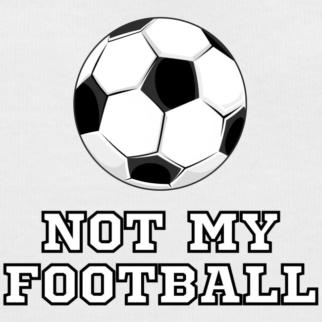 Not My Football - Soccer Ball