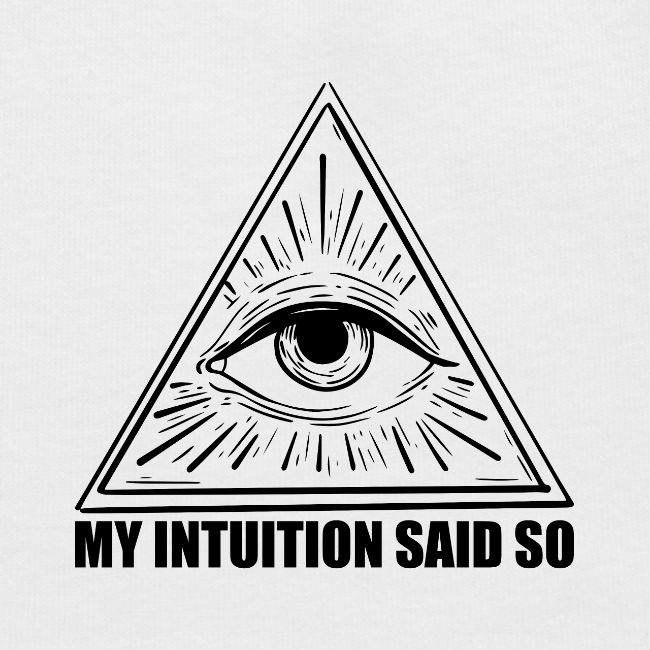 My Intuition Said So