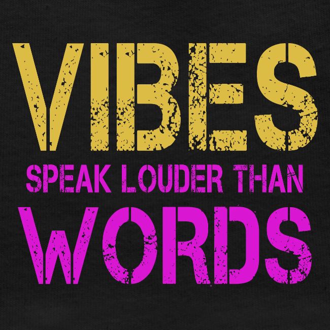 Vibes Speak Louder Than Words Design