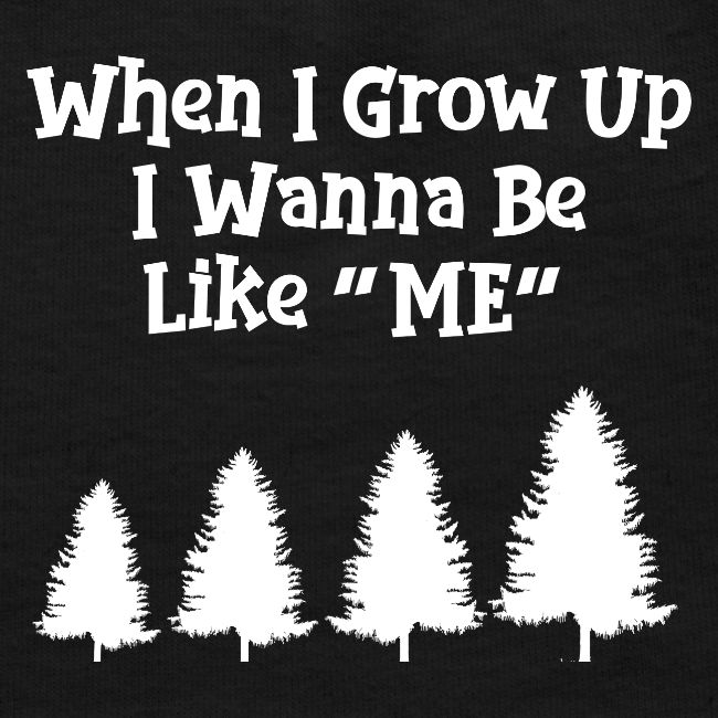 WHEN I GROW UP I WANNA BE LIKE ME