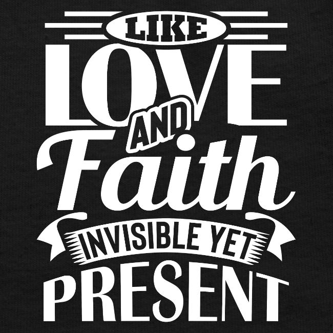 Like Love And Faith Invisible Yet Present