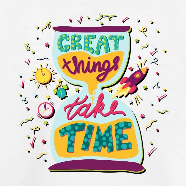 Great Things Take Time Motivational Quote