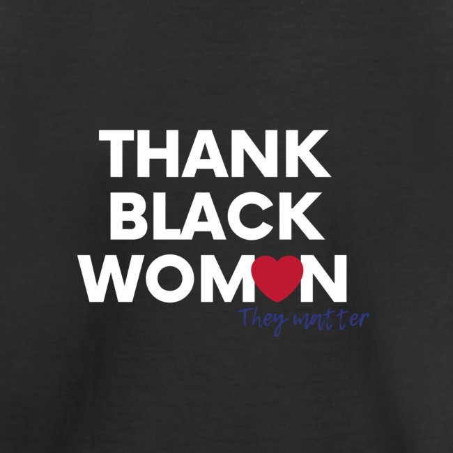 Thank Black Women, they matter