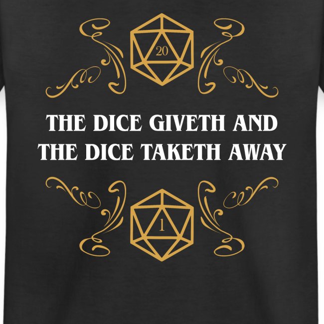 The Dice Giveth and The Dice Taketh Away