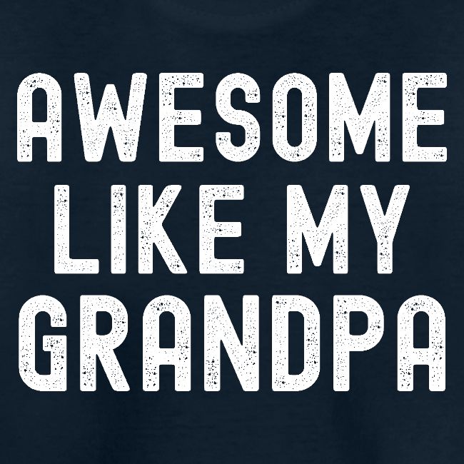 AWESOME LIKE MY GRANDPA (Distressed Font)