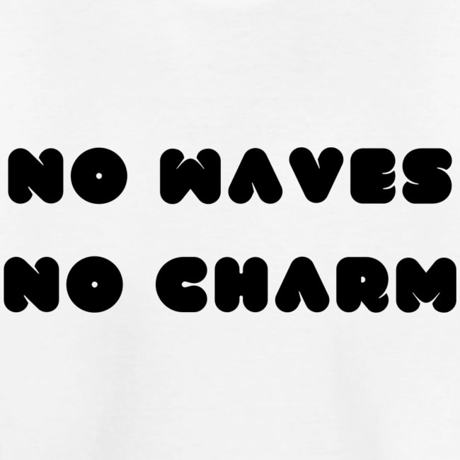 No waves No charm