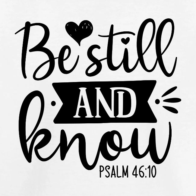 Be Still and Know Psalm Scripture