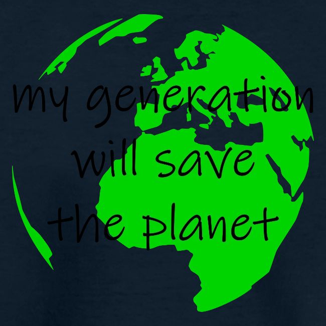 My Generation Will Save The Planet