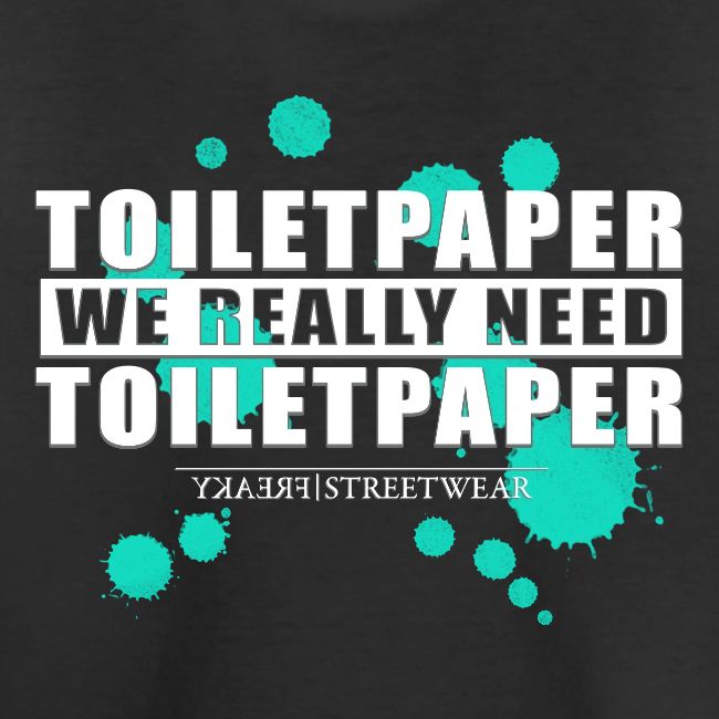 We really need toilet paper