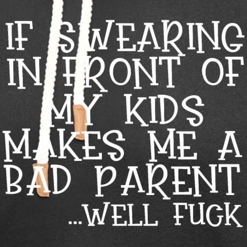 If Swearing Makes Me a Bad Parent - Unisex Shawl Collar Hoodie