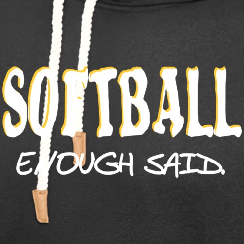 Softball Enough Said - Unisex Shawl Collar Hoodie