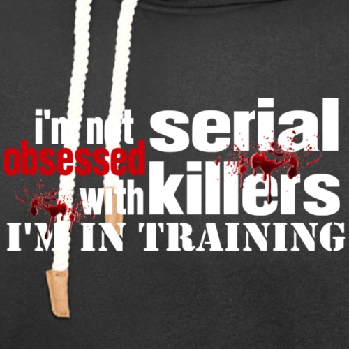 Not Obsessed with Serial Killers - Unisex Shawl Collar Hoodie