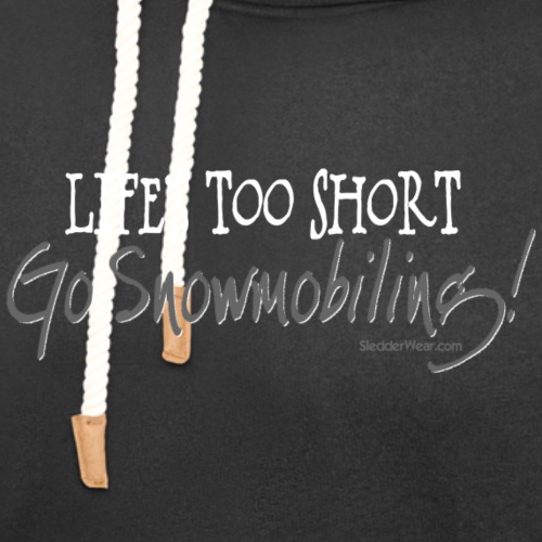 Life's Too Short - Go Snowmobiling - Unisex Shawl Collar Hoodie