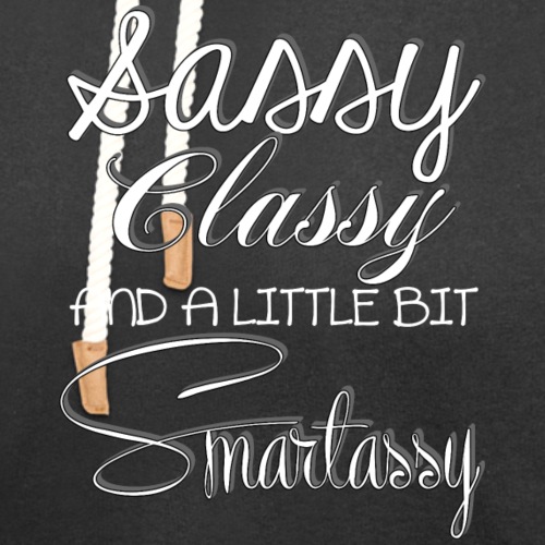 Sassy Classy Smartassy - Unisex Shawl Collar Hoodie