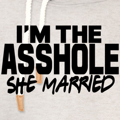 I'm The As$hole She Married - Unisex Shawl Collar Hoodie
