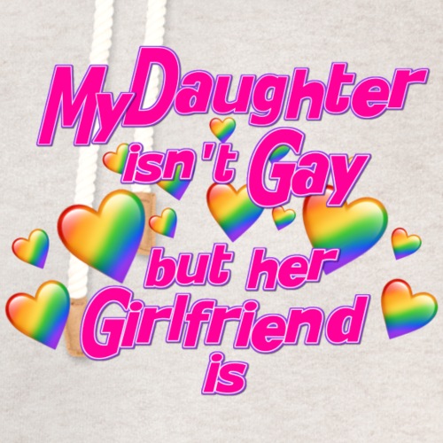My Daughter isn't Gay - Unisex Shawl Collar Hoodie