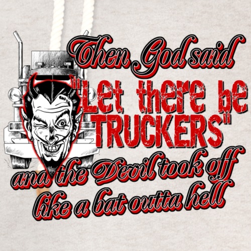 Then God Said Let There Be Truckers - Unisex Shawl Collar Hoodie